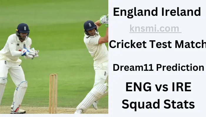 ENG VS IRE Cricket Dream11 Prediction